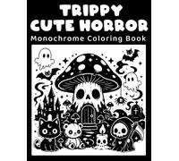 Trippy Cute Horror Monochrome Coloring Book: Creepy-Cute Creatures and Trippy Halloween Adventures for Relaxation and Creative Fun.