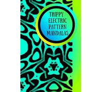 Trippy Electric Pattern Mandalas: Electrifying Patterns to Relax the Mind