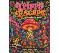Trippy Escape Psychedelic Mushroom Coloring Book for Adults: 50 Trippy Mushroom & Nature Designs: Groovy