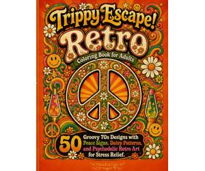 Trippy Escape! Retro Coloring Book for Adults: 50 Groovy 70s Designs with Peace Signs, Daisy Patterns and Psychedelic Retro Art for Stress Relief (Trippy Escape! Coloring Book Series)