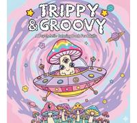 Trippy & Groovy: A Psychedelic Coloring Book for Adults Featuring Mushrooms, Aliens, Magic Worlds and Illusions for Relaxation