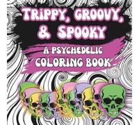 Trippy, Groovy, and Spooky: A Psychedelic Coloring Book