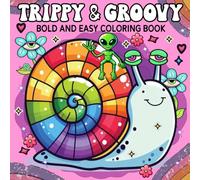 Trippy & Groovy Bold and Easy Coloring Book: Simple and Cute Designs for Relaxation & Stress Relief Featuring Mushrooms, Aliens, Magic Worlds & Optical Illusion Funny Designs, and More.