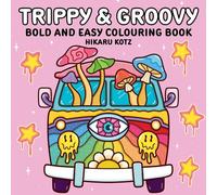 Trippy & Groovy: Bold and Easy Colouring Book for Adults: Psychedelic Colouring Pages Featuring Aliens, Magic Worlds and Illusions [Sunday Times Bestselling Author] (Hikaru Kotz Colouring Books)