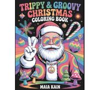 Trippy & Groovy Christmas: A Psychedelic Christmas Coloring Book of Santa, Reindeer, Snowmen, Elves, and Magical Festive Scenes for Adults - Stress ... Relaxation, and Holiday Fun (Trippy Coloring)