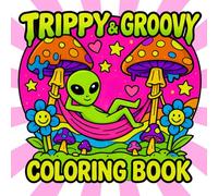 Trippy & Groovy Coloring Book: 50 Psychedelic and Groovy Coloring Pages with Trippy, Bold and Easy Drawings of Animals, Mushrooms, Aliens, and Magical Abstract Art for Adults (Funny Coloring books)