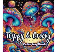 Trippy & Groovy Coloring Book: A Psychedelic Escape and a Stress-relieving Coloring Experience for Adults and Teens Relax and Unwind with 50 Bold ... Illusions, Animals and Fantastic Patterns