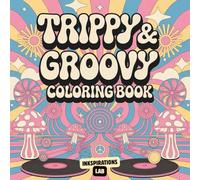 Trippy & Groovy Coloring Book: An Adult Coloring Pages with Surreal Patterns, Psychedelic Designs, and Far-Out, Mind-Bending Art.