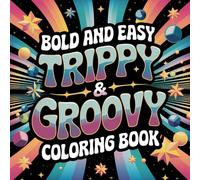 Trippy & Groovy Coloring Book Bold and Easy: 50 Coloring Pages for Adults and Teens Featuring Psychedelic Things, Stress Relief Designs