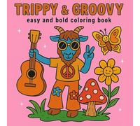 Trippy & Groovy: Coloring Book for Adults Featuring Mushrooms, Aliens, Psychedelic Characters, Magical Worlds And Illusions for Relaxation