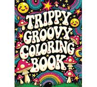 Trippy Groovy Coloring Book: Mush More Fun! 50 Trippy Designs to Color and Chill