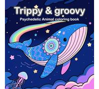 Trippy & Groovy: Psychedelic Animal Coloring Book for Adults Featuring Funky Animals, Rainbow Creatures, and Groovy Nature Vibes for Stress Relief and Creative Fun (Trippy and groovy)