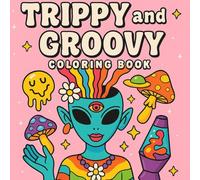 Trippy & Groovy:: Psychedelic Coloring Book for Adults Featuring Wild Mushrooms, Aliens, Magic Worlds and Illusions for Relaxation