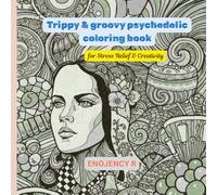 Trippy & groovy psychedelic coloring book: for Stress Relief & Creativity