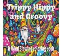Trippy Hippy and Groovy: a mind blowing coloring book