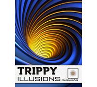 Trippy illusions Coloring Book: For Adults and Kids, Geometric, zentangle Patterns, 3D-Swirls, Waves, optical illusion elements ...