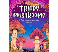 Trippy Mushrooms: A Psychedelic Adult Coloring Book with Whimsical Mushroom Patterns for Stress Relief, Mindfulness, and a Dreamy Escape