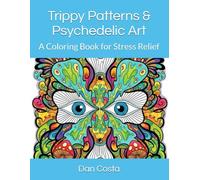 Trippy Patterns & Psychedelic Art: A Coloring Book for Stress Relief