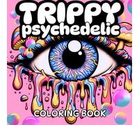 Trippy Psychedelic Coloring Book: Magic Mushrooms, Hypnotic Patterns, Surreal Worlds, Mind-Bending Illustrations for Adults and Teens