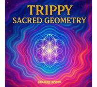Trippy Sacred Geometry: A Mindful Coloring Retreat of Symbols, Energy, and Inner Calm