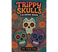 Trippy Skulls: A Spooky and Cute Día de los Muertos Coloring Book for Teens & Adults - Featuring Hoco Faces, Marigolds, Mindful Motifs, and Calming Patterns for Relaxation