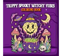 Trippy Spooky Witchy Vibes Coloring Book: A Groovy Retro Halloween Coloring Book for Adults and Teens with Cosmic Spells, Creepy Cute Designs, and Melting Illusions for Stress Relief