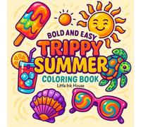 Trippy Summer: Bold and Easy Coloring Book featuring Funky Animals, Cool Drinks, Groovy Beach Accessories and Psychedelic Patterns for Stress Relief