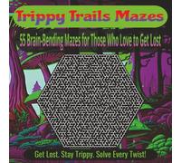 Trippy Trails Mazes: A Psychedelic Maze Puzzle Book for Adults and Teens: 55 Mind-Bending Labyrinths to Boost Focus, Relax Your Mind, and Get Lost in the Journey