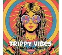 Trippy Vibes Coloring Book For Adults: Psychedelic Coloring Pages Of Mushroom Worlds, Magic Creatures, Cosmic Aliens And Hypnotic Patterns For Mindfulness And Relaxation