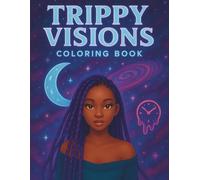Trippy Visions: A Psychedelic Coloring Book for Black Women Featuring Abstract Dreams, Surreal Patterns, Cosmic Shapes, and Mind-Bending Art for Creative Flow, Relaxation, and Visual Escape