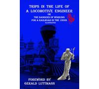 Trips In the Life of A Locomotive Engineer: Or The Dangers of Working for a Railroad In the 1800s
