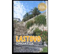 TripTales Travel Guide to LASTOVO Croatia: Plan the Perfect Trip With Ease! (TripTales Travel Guide: Adventure Across Continents)