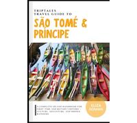 TripTales Travel Guide to São Tomé and Príncipe: A Complete Island Handbook for First-Time and Return Visitors - Culture, Adventure, and Hidden ... Travel Guide: Adventure Across Continents)