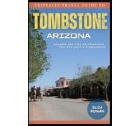 TripTales Travel Guide To Tombstone Arizona: Beyond the City of Churches, The Traveler's Companion (TripTales Travel Guide: Adventure Across Continents)