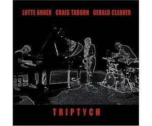 Triptych by Lotte Anker, Craig Taborn, and Gerald Cleaver (2005-11-04)