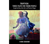 Triptych: Three Plays For Young People: Inspired by the art of Paula Rego
