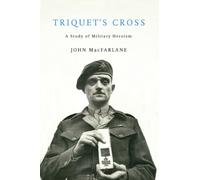 Triquet's Cross : A Study of Military Heroism