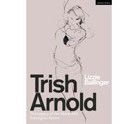 Trish Arnold : The Legacy of Her Movement Training for Actors