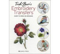 Trish Burr’s Embroidery Transfers : Over 70 Iron-on Designs