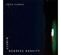 Trish Clowes - Ninety Degrees Gravity