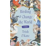 Trish O'Kane - Birding to Change the World A Memoir - Paperback - H245z