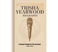 TRISHA YEARWOOD BIOGRAPHY: A journey through her life and music