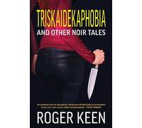 Triskaidekaphobia and Other Noir Tales: Unsettling Stories of Dark Psychology, Amorous Transgression and Wry Humour