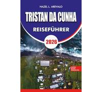 TRISTAN DA CUNHA Reiseführer 2026: Ein vollständiges Urlaubs- und Abenteuerplanungshandbuch mit Reiserouten, Visabestimmungen, Sicherheitstipps, besten Attraktionen und lokalen Erlebnissen