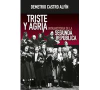 Triste y agria: Intrahistoria de la Segunda República: 183 (Nuevo Ensayo)