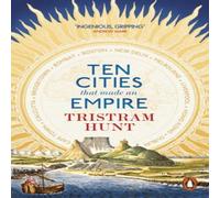 Tristram Hunt Ten Cities that Made an Empire Paperback Book Tristram Hunt Multicolor