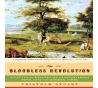 Tristram Stuart Bloodless Revolution: A Cultural History of Vegetarianism: From Tristram Stuart Multicolor