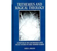 Trithemius and Magical Theology: A Chapter in the Controversy over Occult Studies in Early Modern Europe (SUNY Series in Western Esoteric Traditions)