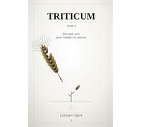 TRITICUM ( Tome 2 ): Dix-sept voix pour habiter le silence - Le bruit du monde a fini par couvrir votre propre voix. Il est temps d'apprendre à ... pas. (TRITICUM - TOME 1 - TOME 2 - TOME 3)