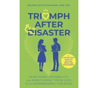 Triumph After Disaster: Surviving Infidelity and Rebuilding Your Life With Unshakeable Courage: A Step-By-Step Guide to Healing, Trust, and Forgiveness (The Unshakeable Series)